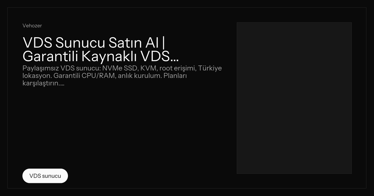 VDS Sunucu Satın Al | Garantili Kaynaklı VDS | Vehozer
